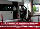 3 FETÖcü Yunanistana kaçamadan yakalandı