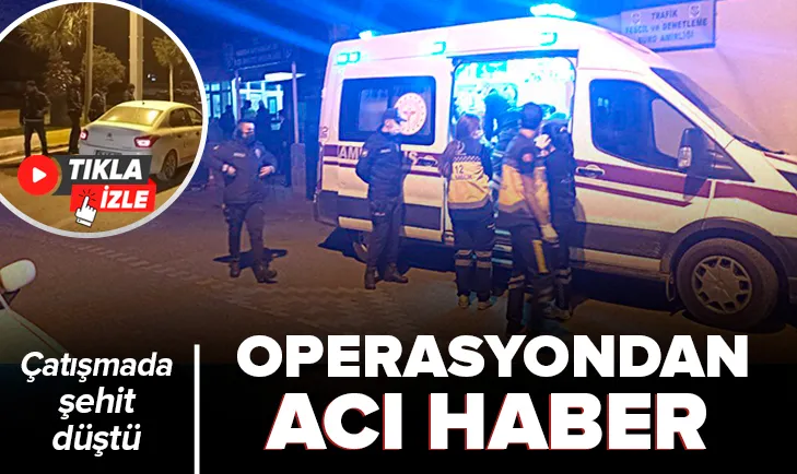 Operasyondan acı haber! 1 polis şehit düştü