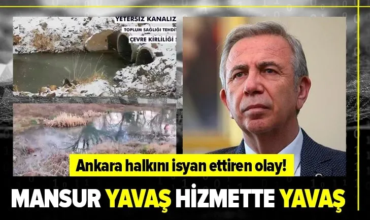 Mansur Yavaş, hizmette yavaş! Ankara’da birçok mahallede derelere kanalizasyon suları akıyor