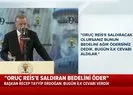 Son dakika: Başkan Erdoğandan Doğu Akdeniz mesajı: Oruç Reise saldıran bedelini öder