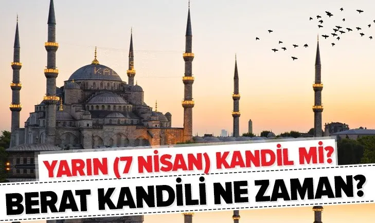 Yarın kandil mi? 7 Nisan Salı yarın ne kandili var? Berat Kandili ne zaman? İşte 2020 Diyanet kandil günleri...