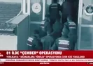 81 ilde Çember operasyonu!