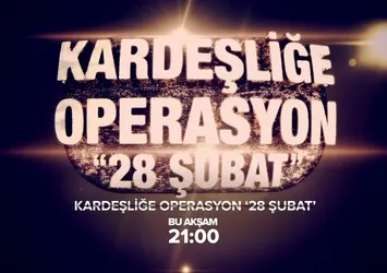 Kardeşliğe operasyon '28 Şubat'