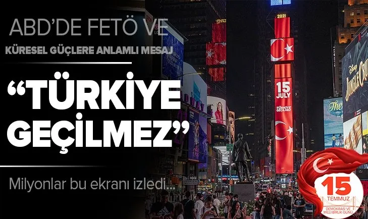Türkiye’den ABD’de flaş 15 Temmuz mesajı | Times Square meydanında “Türkiye Geçilmez” denildi
