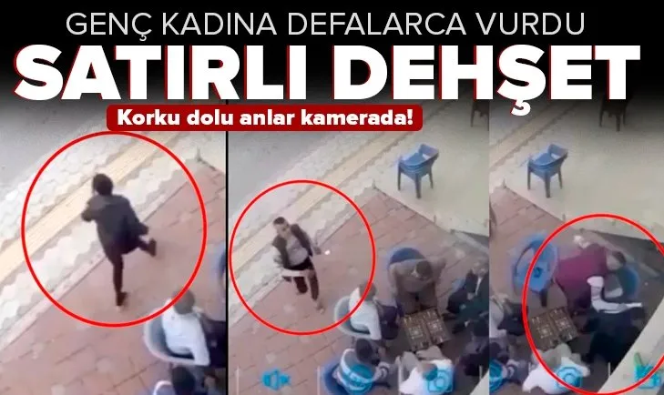 Hatay’da satırlı dehşet: Genç kadına defalarca vurdu! Korkunç anlar kamerada